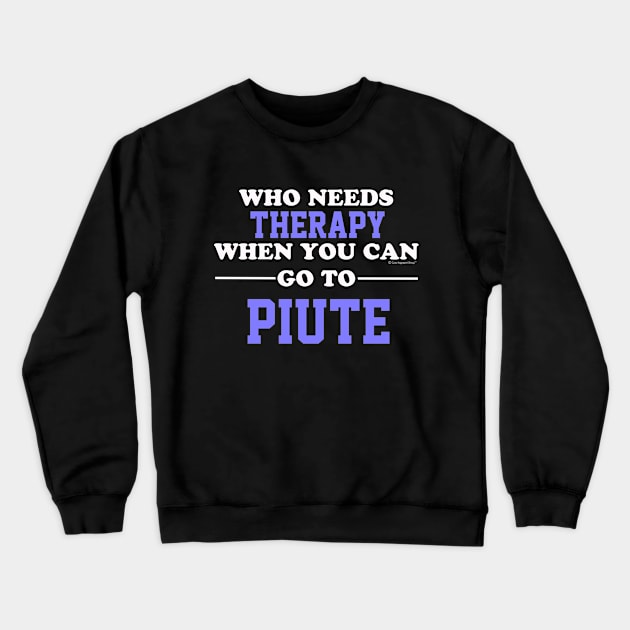 Who Needs Therapy When You Can Go To Piute Crewneck Sweatshirt by CoolApparelShop